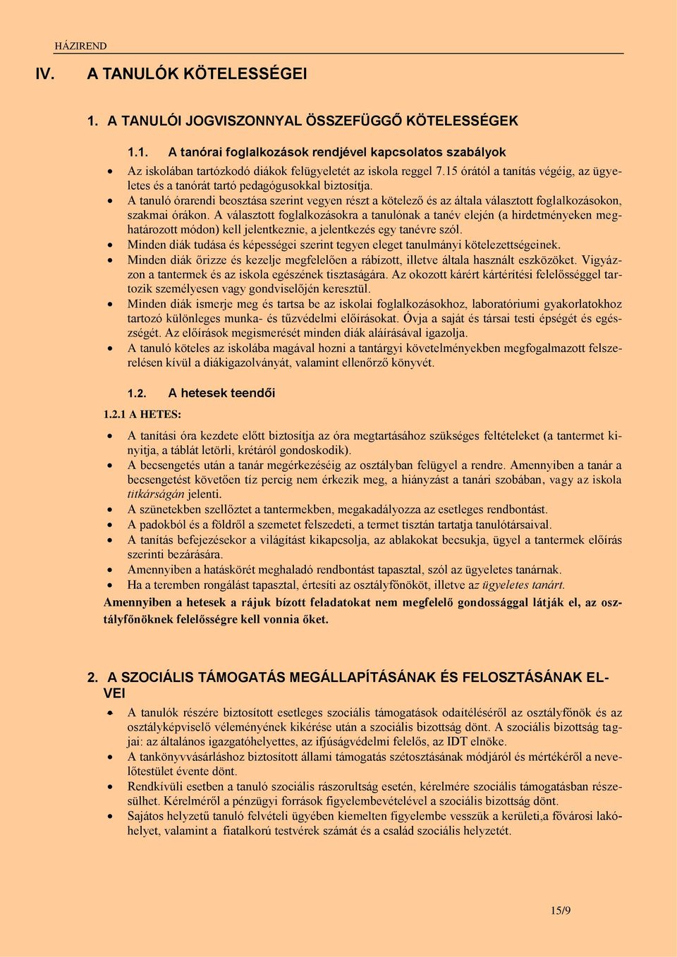 A tanuló órarendi beosztása szerint vegyen részt a kötelező és az általa választott foglalkozásokon, szakmai órákon.