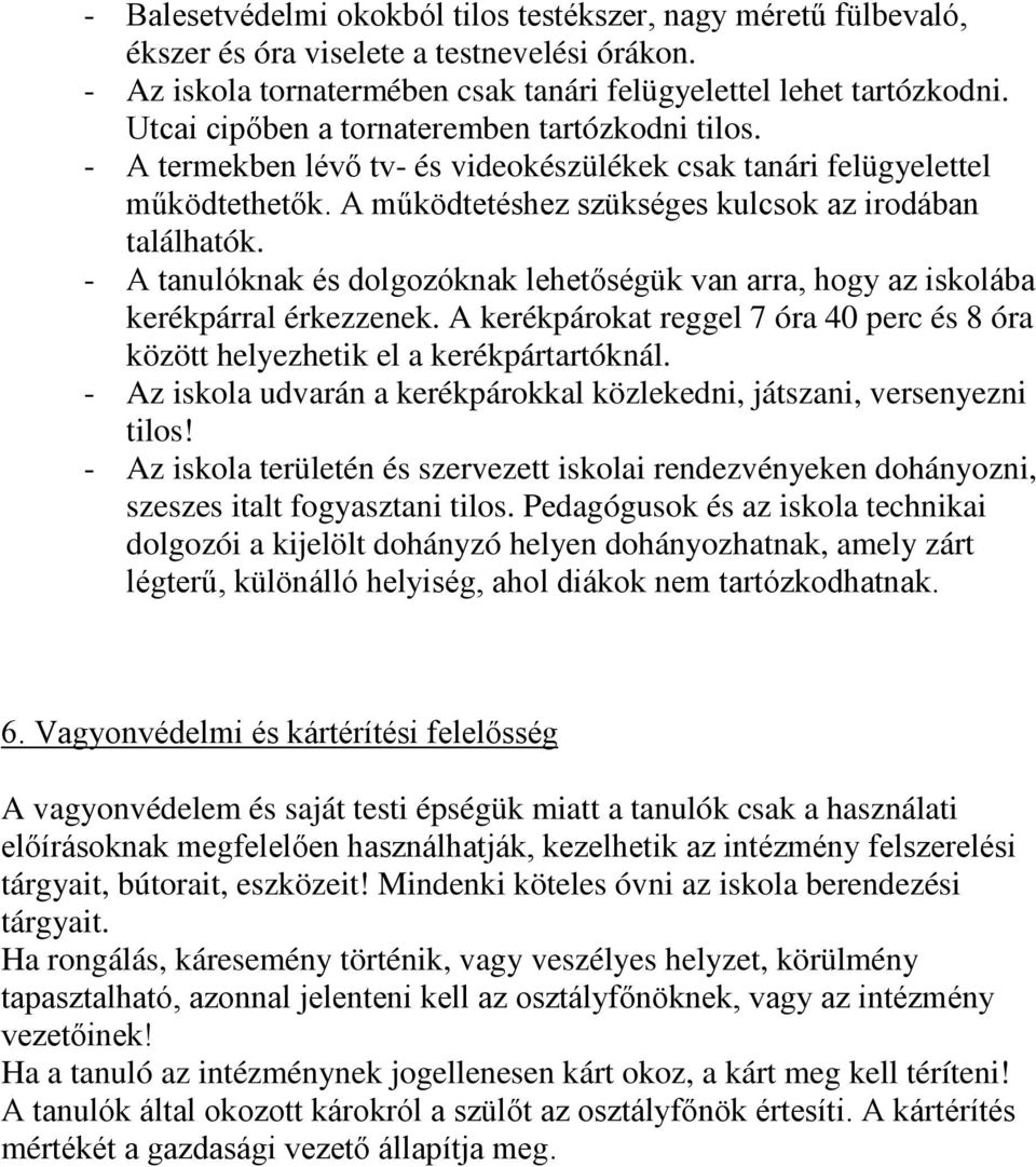 - A tanulóknak és dolgozóknak lehetőségük van arra, hogy az iskolába kerékpárral érkezzenek. A kerékpárokat reggel 7 óra 40 perc és 8 óra között helyezhetik el a kerékpártartóknál.