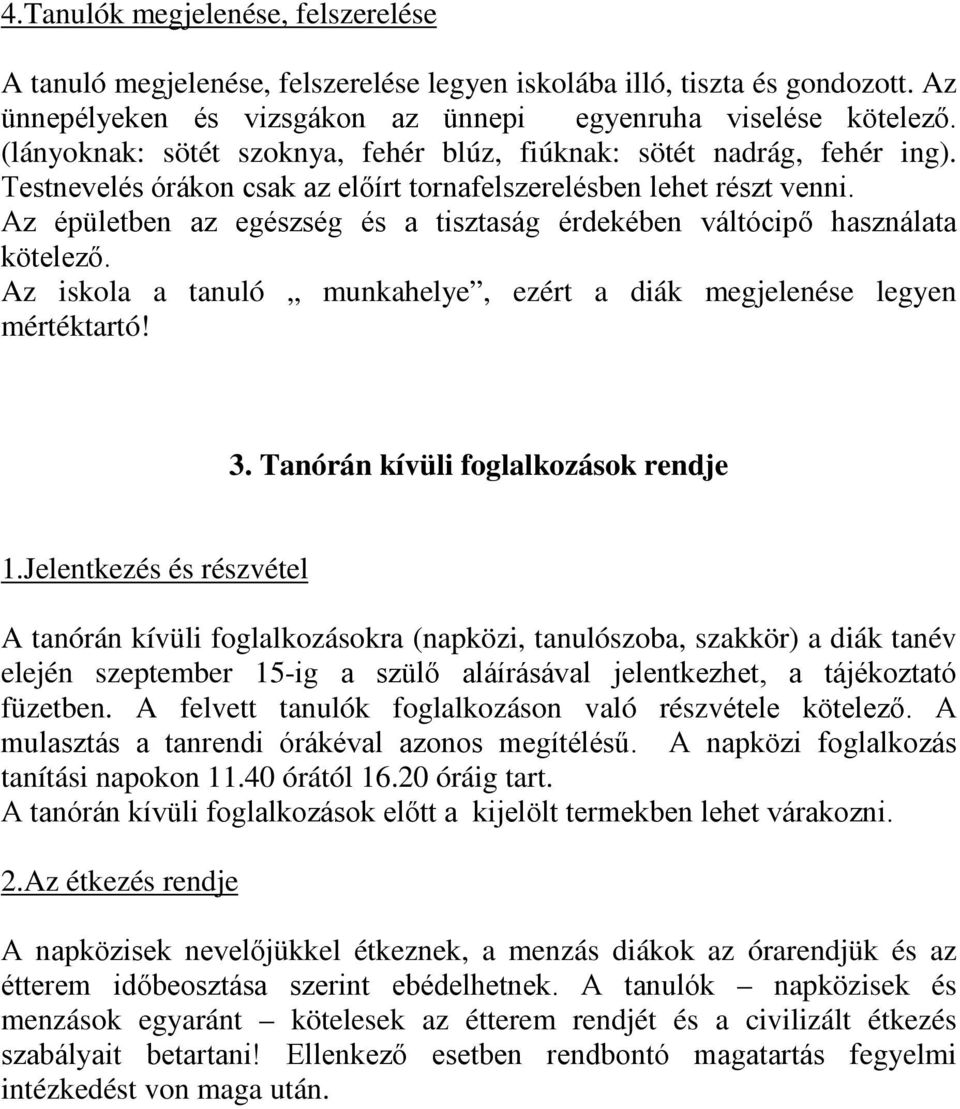 Az épületben az egészség és a tisztaság érdekében váltócipő használata kötelező. Az iskola a tanuló munkahelye, ezért a diák megjelenése legyen mértéktartó! 3. Tanórán kívüli foglalkozások rendje 1.