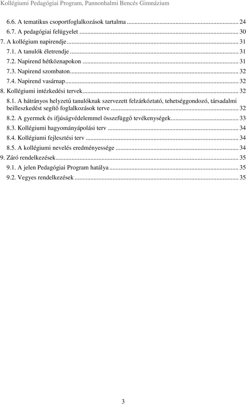 .. 32 8.2. A gyermek és ifjúságvédelemmel összefüggő tevékenységek... 33 8.3. Kollégiumi hagyományápolási terv... 34 8.4. Kollégiumi fejlesztési terv... 34 8.5.