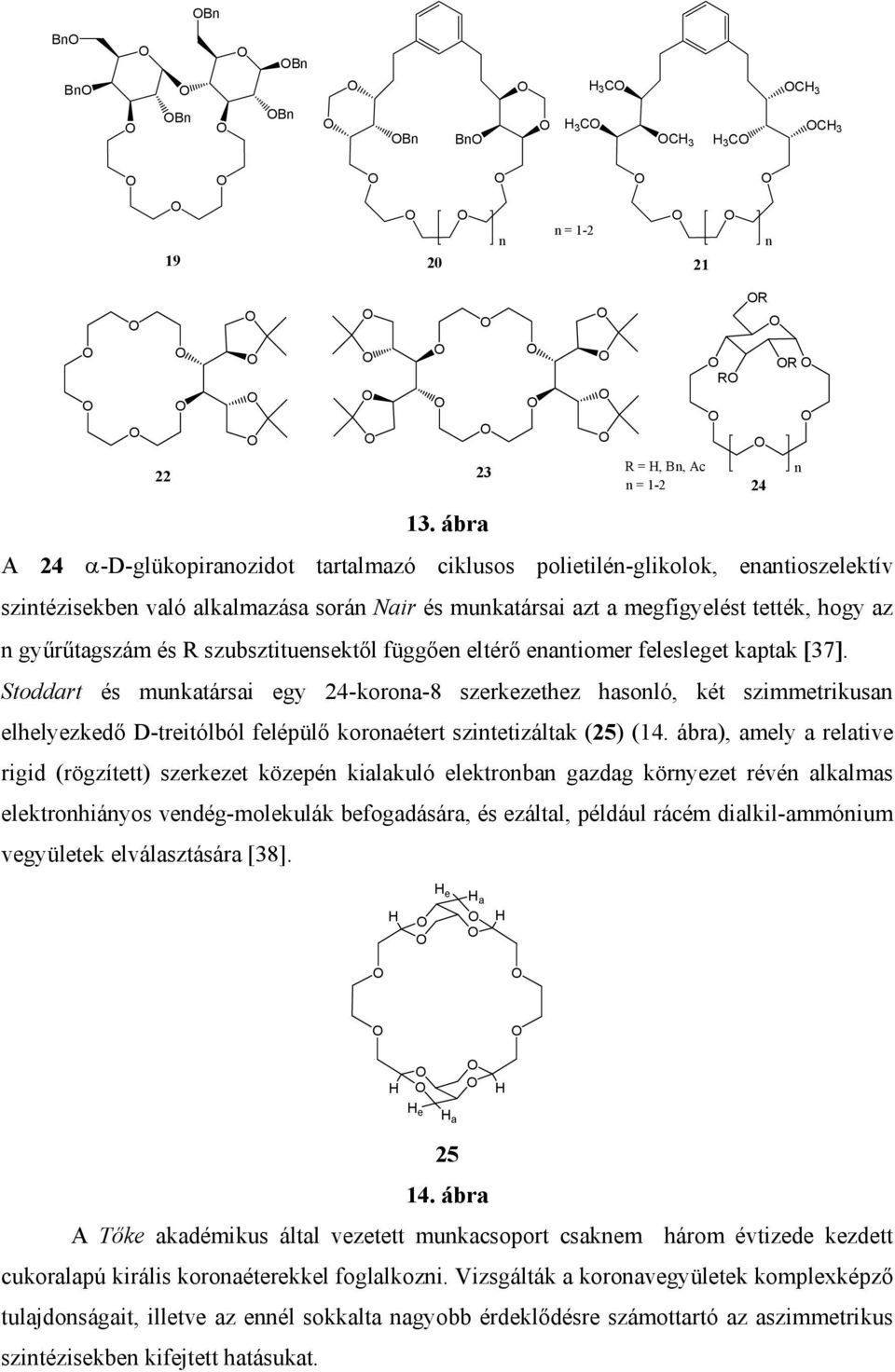 az R R 24 R n gyűrűtagszám és R szubsztituensektől függően eltérő enantiomer felesleget kaptak [37].