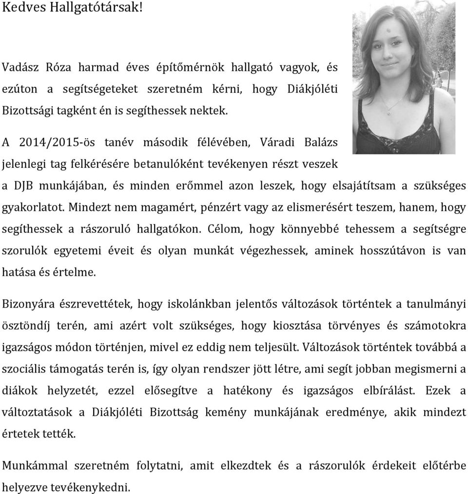 gyakorlatot. Mindezt nem magamért, pénzért vagy az elismerésért teszem, hanem, hogy segíthessek a rászoruló hallgatókon.