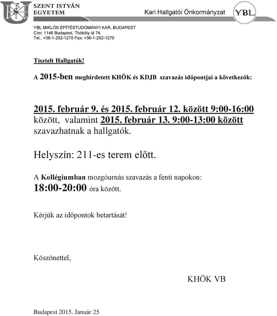 február 9. és 2015. február 12. között 9:00-16:00 között, valamint 2015. február 13. 9:00-13:00 között szavazhatnak a hallgatók.