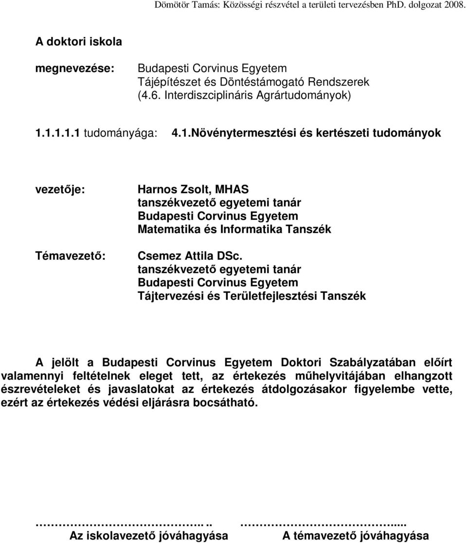 tanszékvezetı egyetemi tanár Budapesti Corvinus Egyetem Tájtervezési és Területfejlesztési Tanszék A jelölt a Budapesti Corvinus Egyetem Doktori Szabályzatában elıírt valamennyi feltételnek eleget