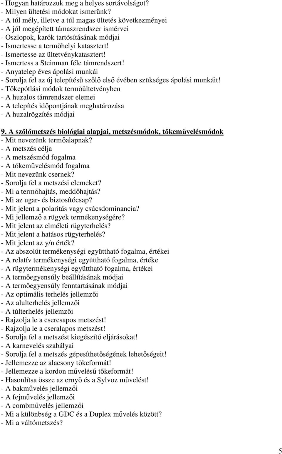 - Ismertesse az ültetvénykatasztert! - Ismertess a Steinman féle támrendszert! - Anyatelep éves ápolási munkái - Sorolja fel az új telepítéső szılı elsı évében szükséges ápolási munkáit!