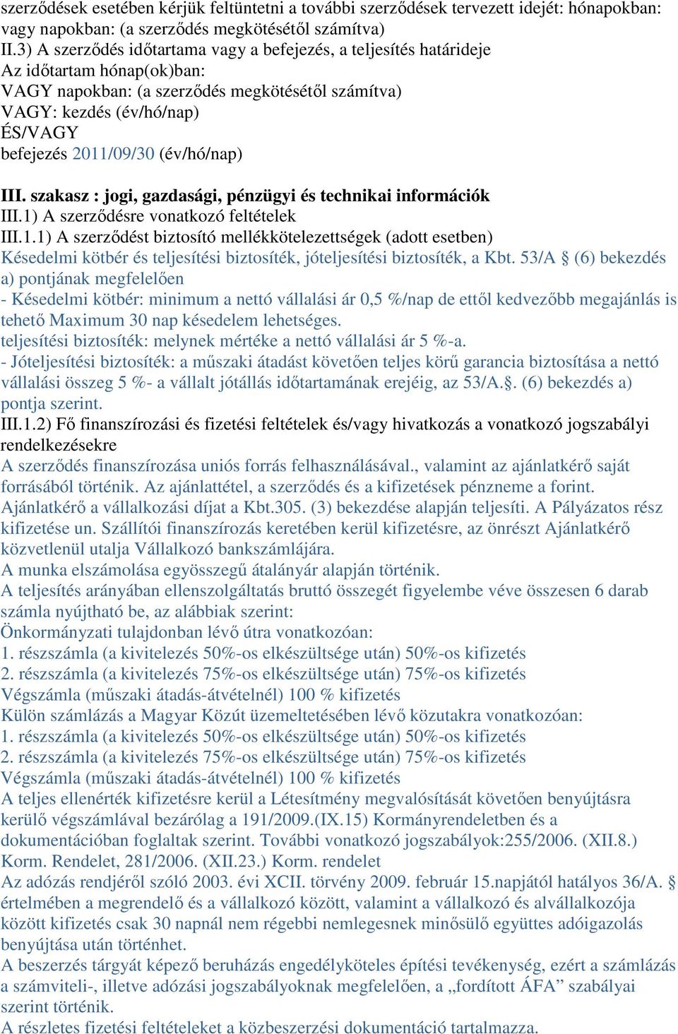 (év/hó/nap) III. szakasz : jogi, gazdasági, pénzügyi és technikai információk III.1)