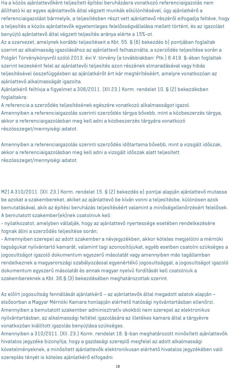 igazolást benyújtó ajánlattevő által végzett teljesítés aránya elérte a 15%-ot. Az a szervezet, amelynek korábbi teljesítéseit a Kbt. 55.