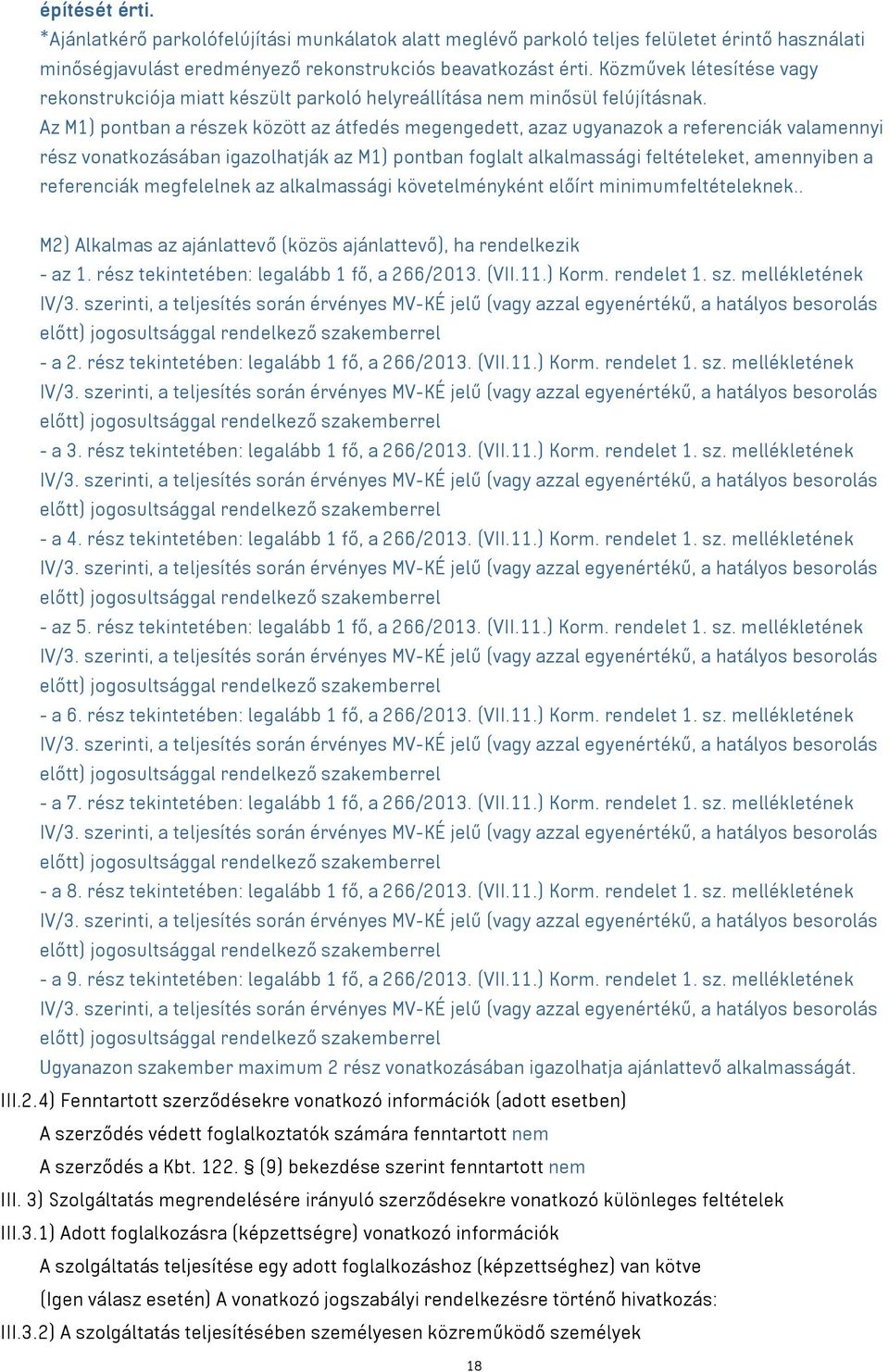 Az M1) pontban a részek között az átfedés megengedett, azaz ugyanazok a referenciák valamennyi rész vonatkozásában igazolhatják az M1) pontban foglalt alkalmassági feltételeket, amennyiben a