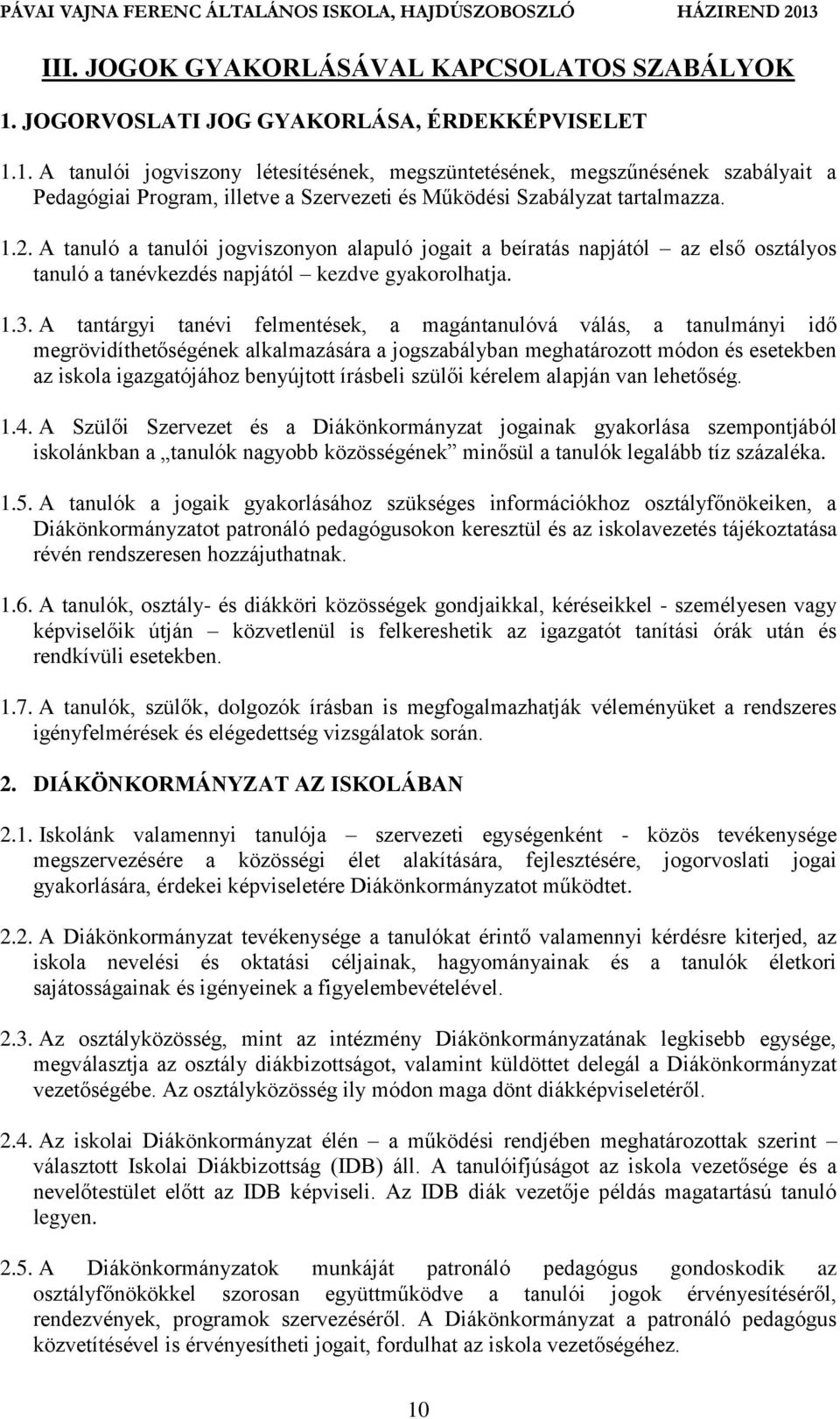 1. A tanulói jogviszony létesítésének, megszüntetésének, megszűnésének szabályait a Pedagógiai Program, illetve a Szervezeti és Működési Szabályzat tartalmazza. 1.2.