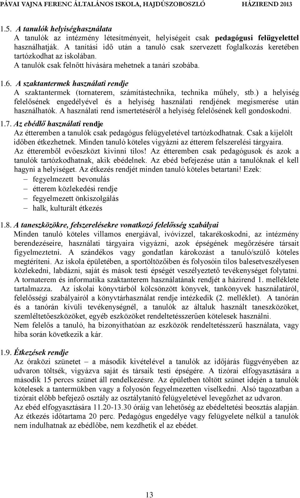 A szaktantermek használati rendje A szaktantermek (tornaterem, számítástechnika, technika műhely, stb.