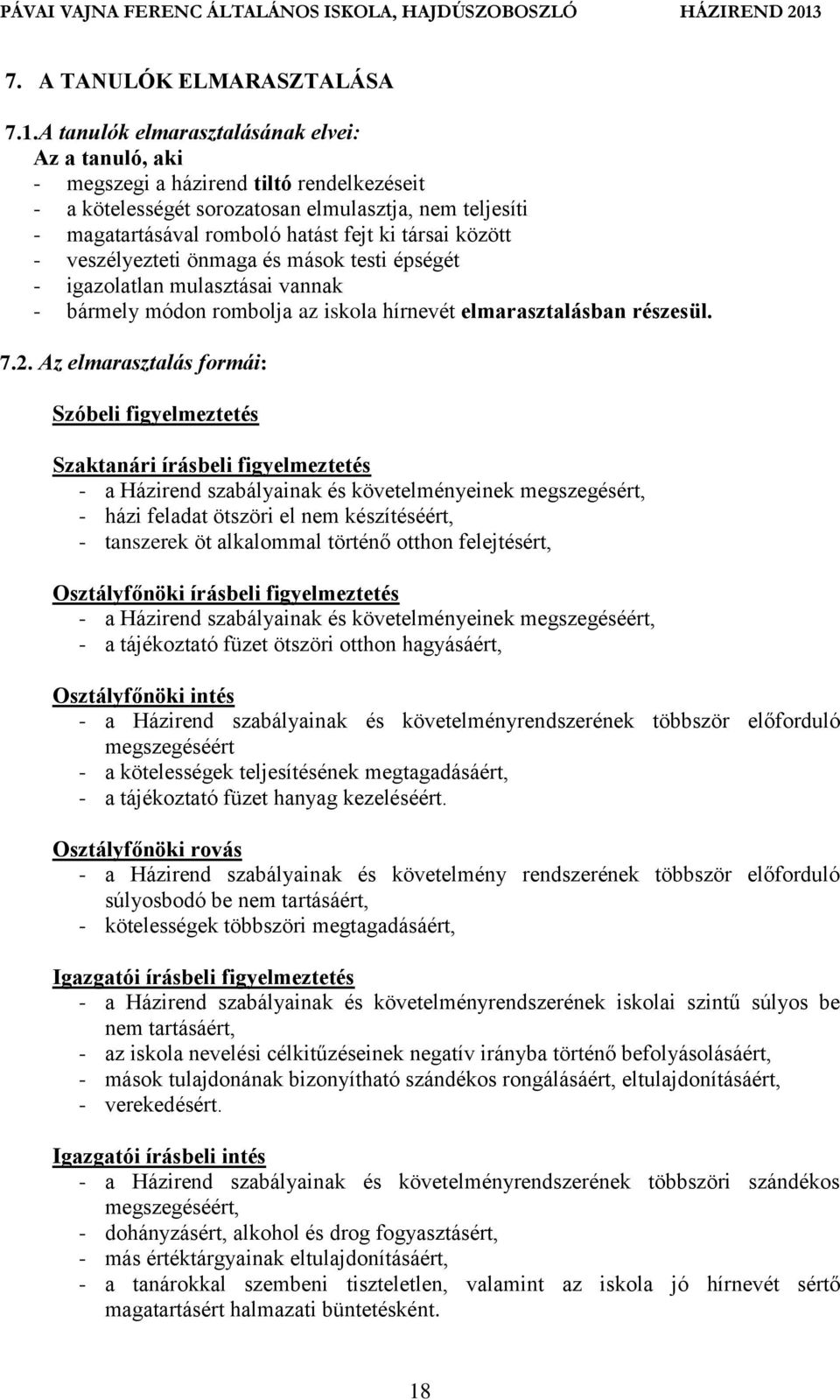 között - veszélyezteti önmaga és mások testi épségét - igazolatlan mulasztásai vannak - bármely módon rombolja az iskola hírnevét elmarasztalásban részesül. 7.2.