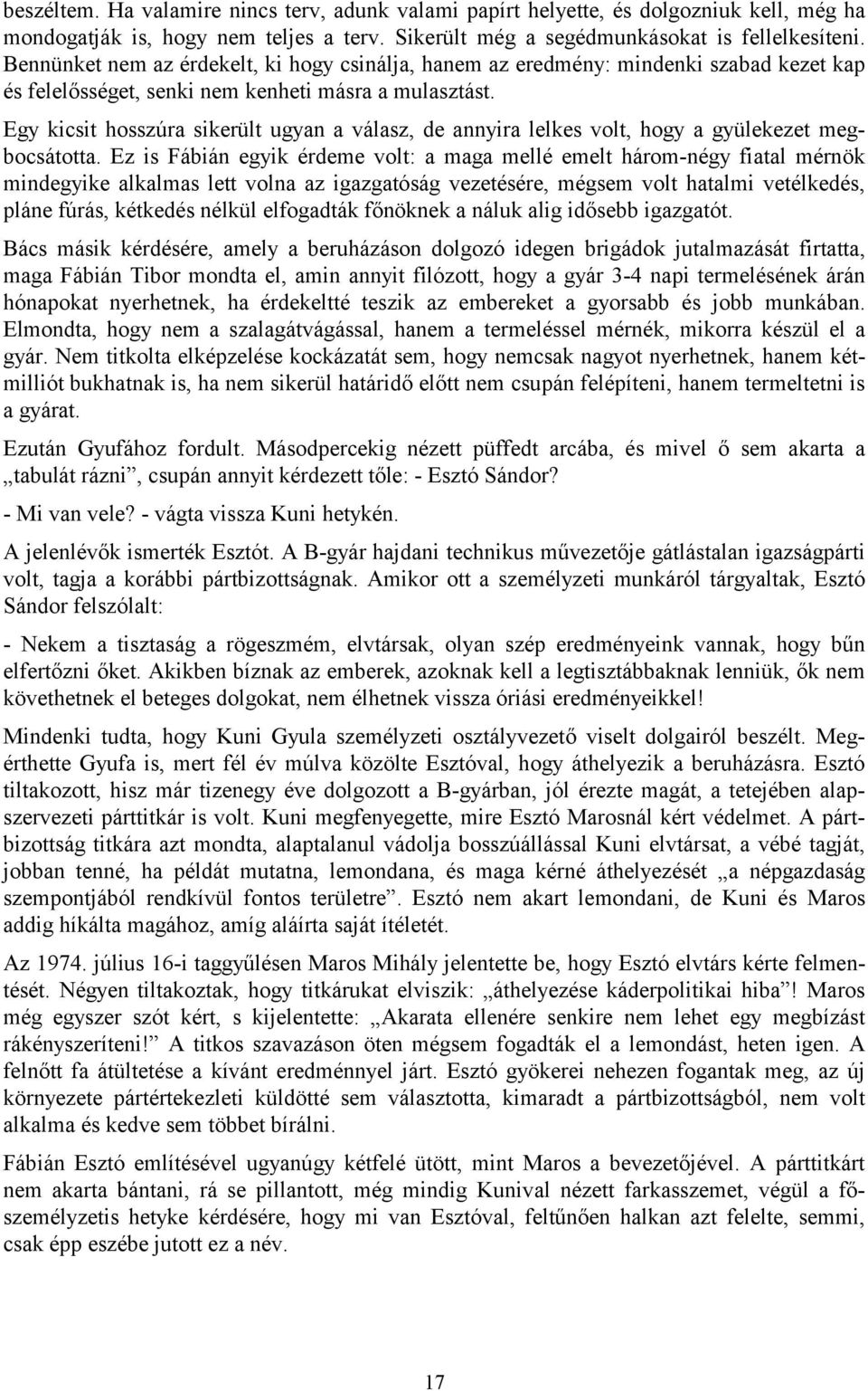 Egy kicsit hosszúra sikerült ugyan a válasz, de annyira lelkes volt, hogy a gyülekezet megbocsátotta.