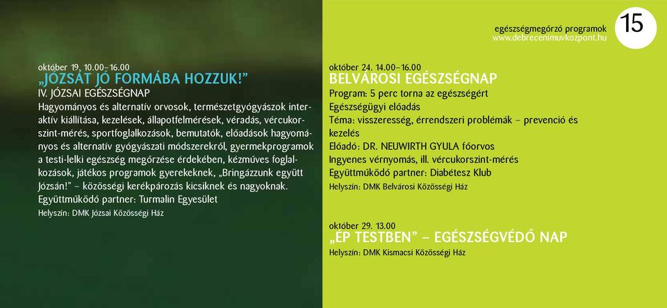 hagyományos és alternatív gyógyászati módszerekről, gyermekprogramok a testi-lelki egészség megőrzése érdekében, kézműves foglalkozások, játékos programok gyerekeknek, Bringázzunk együtt Józsán!