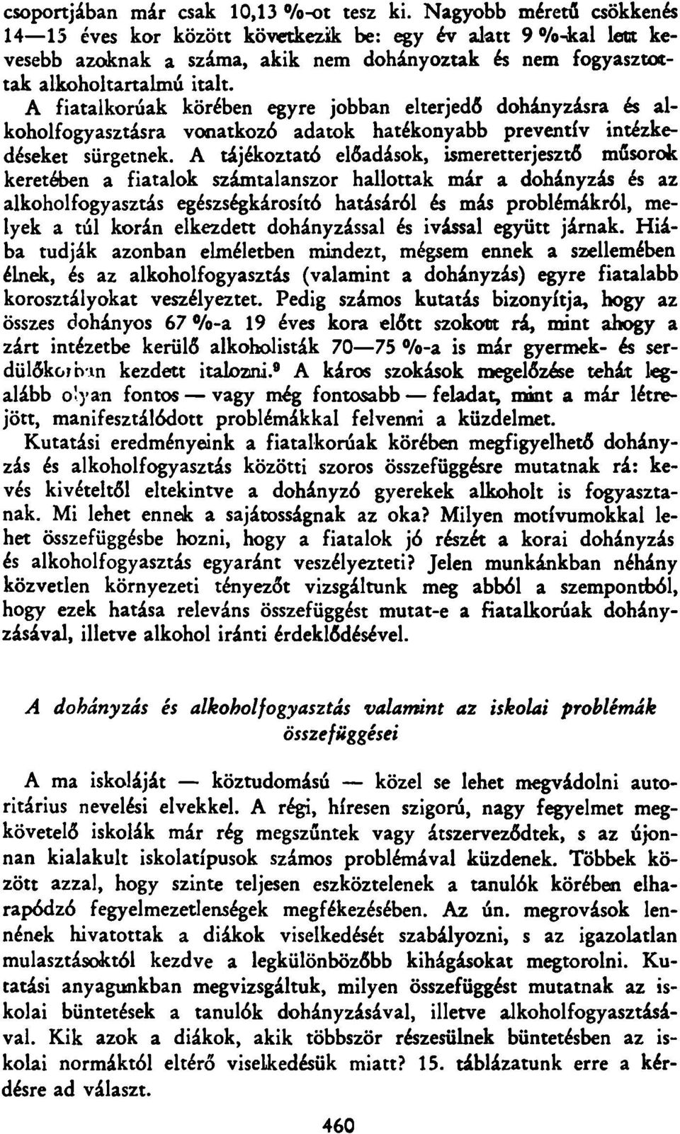 A fiatalkorúak körébe egyre jobba elterjedő doháyzásra és alkoholfogyasztásra voatkozó adatok hatékoyabb prevetív itézkedéseket sürgetek.