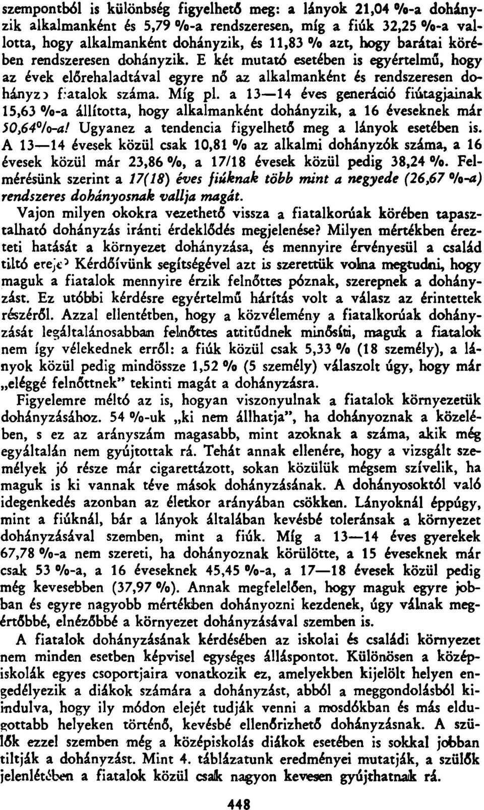 a 13 14 éves geeráció fiútagjaiak 15,63 %-a állította, hogy alkalmakét doháyzik, a 16 évesekek már SO,64 /o-a! Ugyaez a tedecia figyelhető meg a láyok esetébe is.