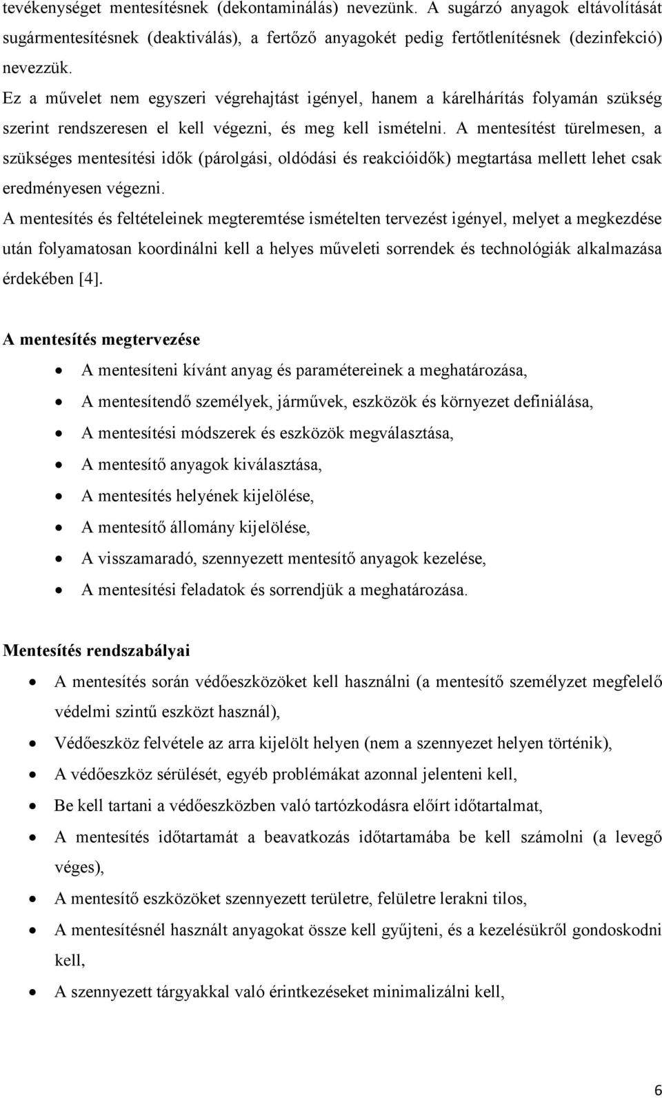 A mentesítést türelmesen, a szükséges mentesítési idők (párolgási, oldódási és reakcióidők) megtartása mellett lehet csak eredményesen végezni.