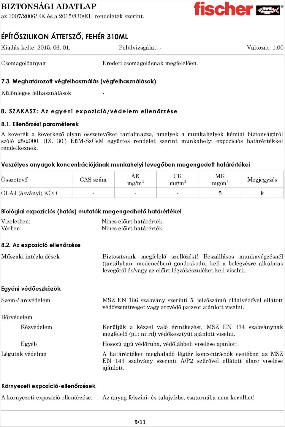 ) EüM-SzCsM együttes rendelet szerint munkahelyi expozíciós határértékkel rendelkeznek.