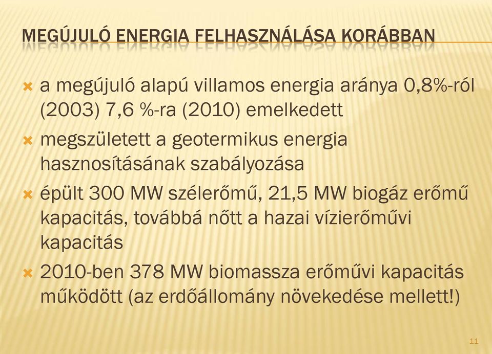 szabályozása épült 300 MW szélerőmű, 21,5 MW biogáz erőmű kapacitás, továbbá nőtt a hazai