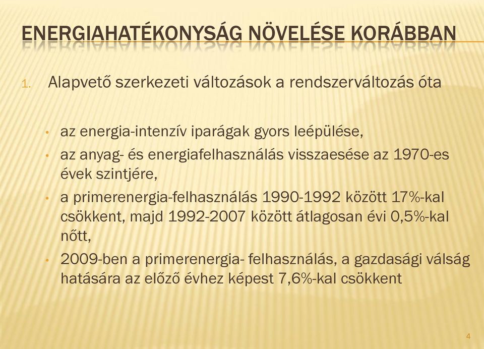 anyag- és energiafelhasználás visszaesése az 1970-es évek szintjére, a primerenergia-felhasználás 1990-1992