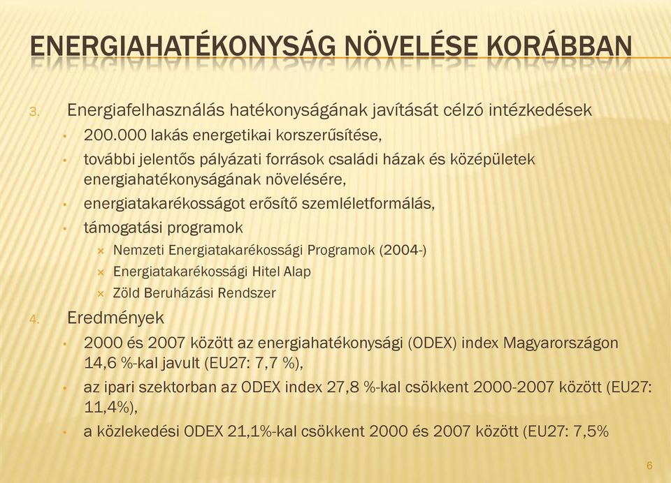 szemléletformálás, támogatási programok Nemzeti Energiatakarékossági Programok (2004-) Energiatakarékossági Hitel Alap Zöld Beruházási Rendszer 4.