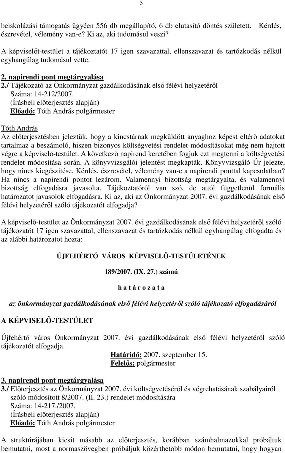 / Tájékozató az Önkormányzat gazdálkodásának elsı félévi helyzetérıl Száma: 14-212/2007.