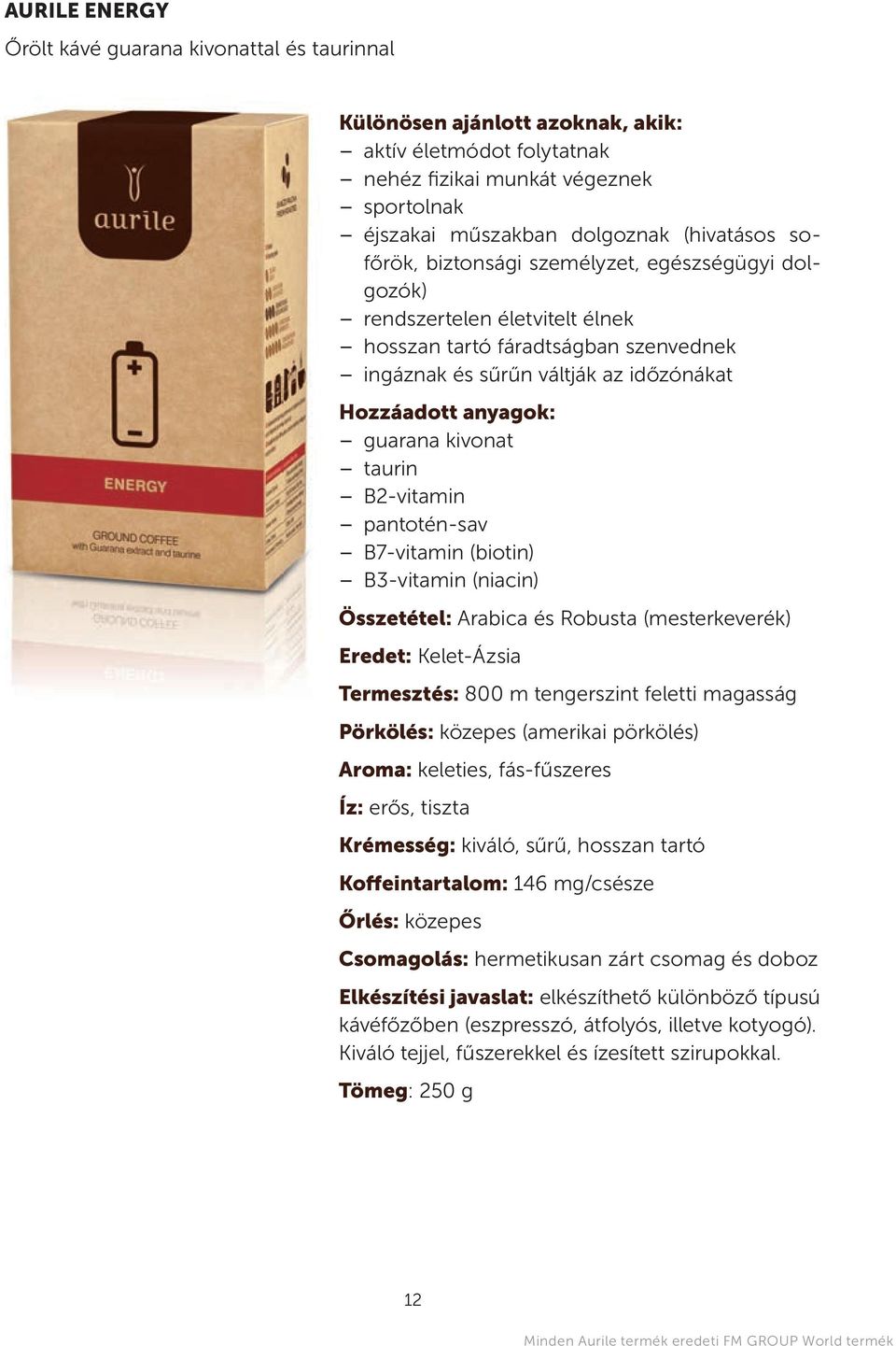 taurin b2-vitamin pantotén-sav b7-vitamin (biotin) b3-vitamin (niacin) összetétel: Arabica és robusta (mesterkeverék) eredet: kelet-ázsia termesztés: 800 m tengerszint feletti magasság pörkölés: