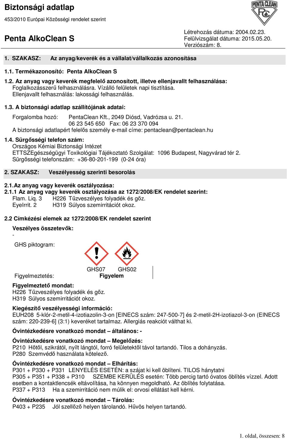 1.3. A biztonsági adatlap szállítójának adatai: Forgalomba hozó: PentaClean Kft., 2049 Diósd, Vadrózsa u. 21.