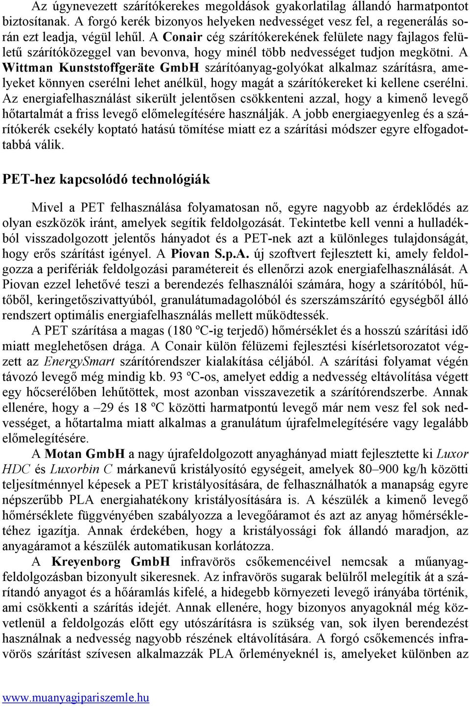 A Wittman Kunststoffgeräte GmbH szárítóanyag-golyókat alkalmaz szárításra, amelyeket könnyen cserélni lehet anélkül, hogy magát a szárítókereket ki kellene cserélni.