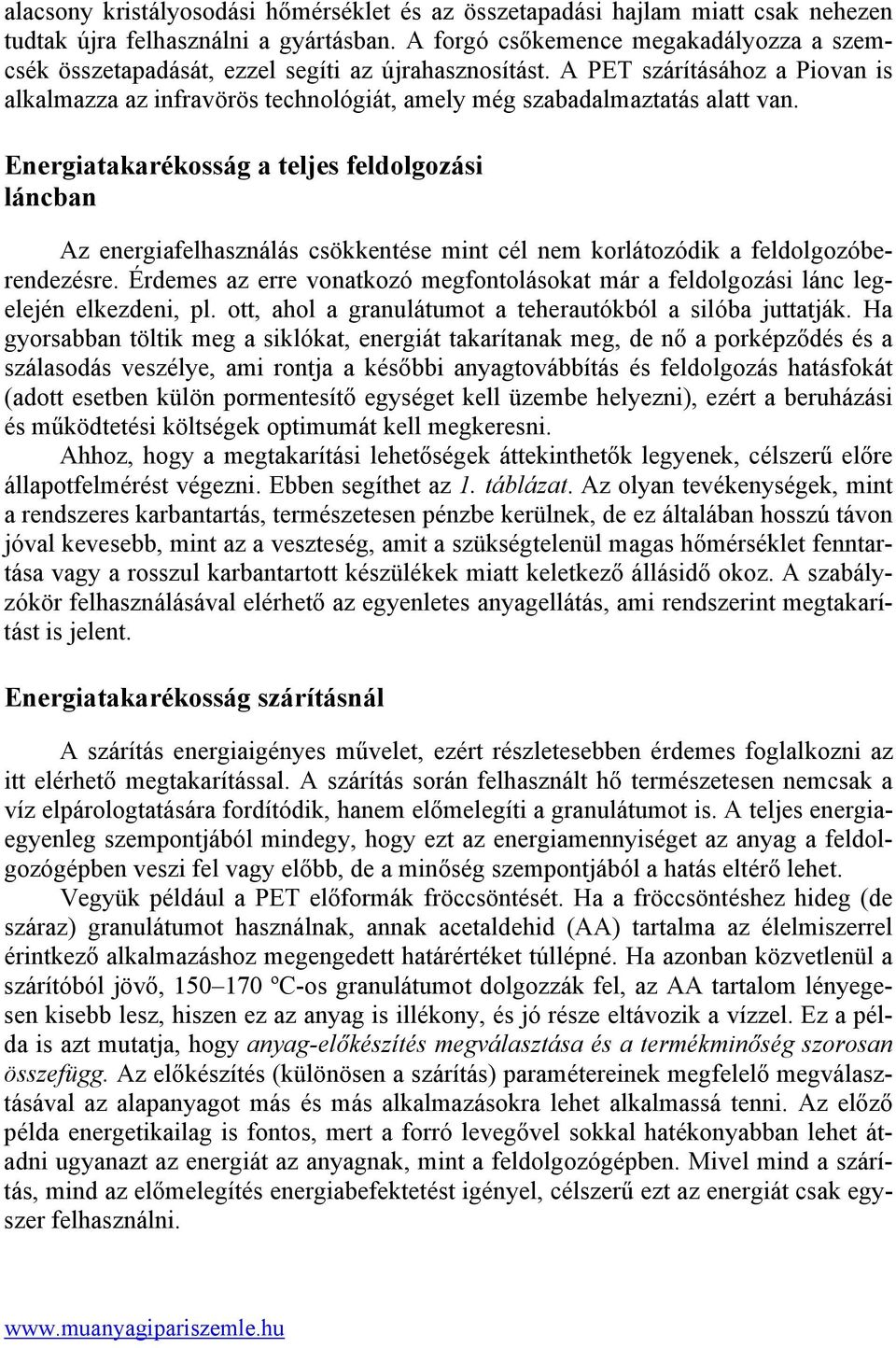 A PET szárításához a Piovan is alkalmazza az infravörös technológiát, amely még szabadalmaztatás alatt van.