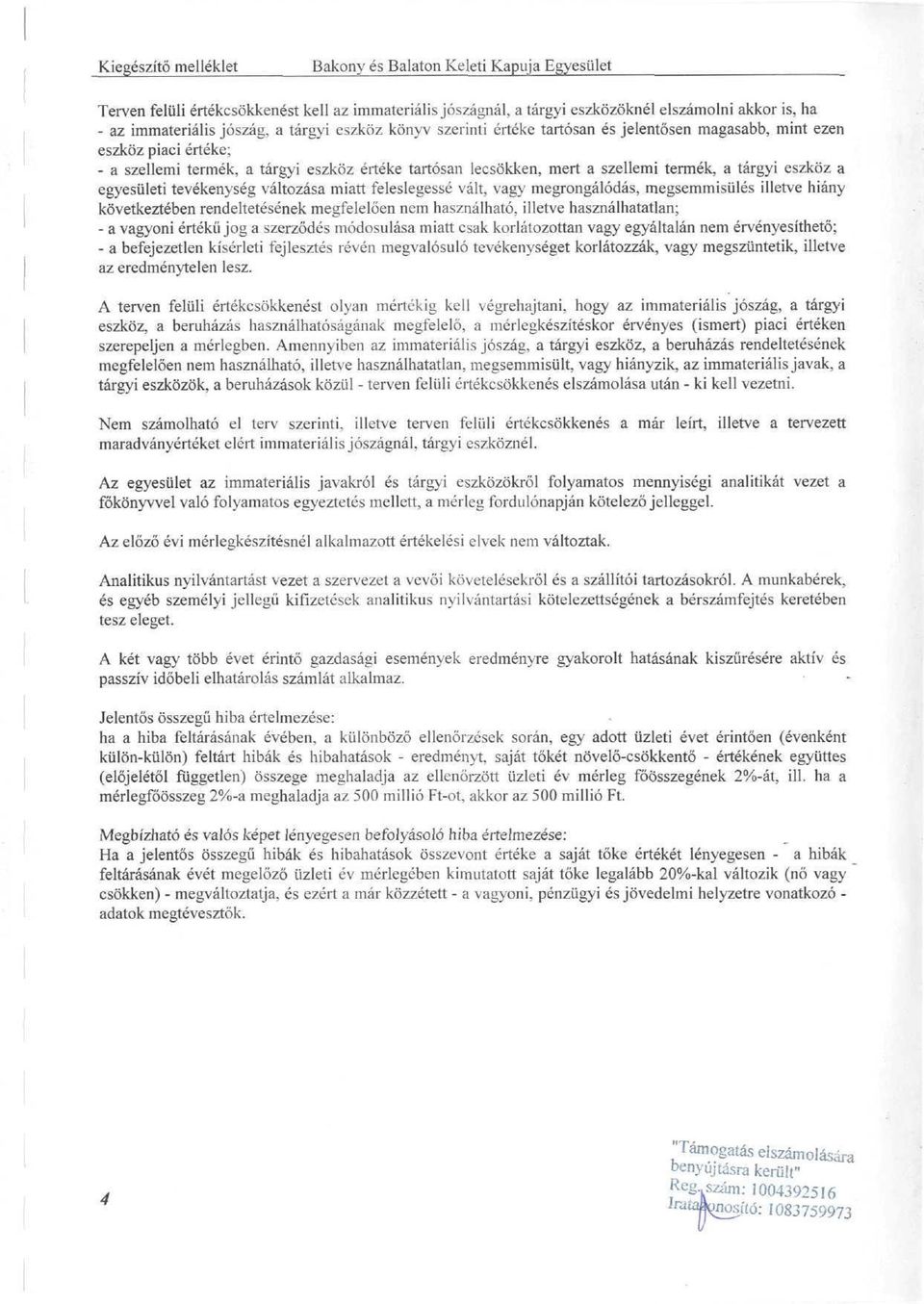 változása miatt feleslegessé vált, vagy megrongálódás, megsemmisülés illetve hiány következtében rendeltetésének megfelelően nem használható, illetve használhatatlan; - a vagyoni értékű jog a