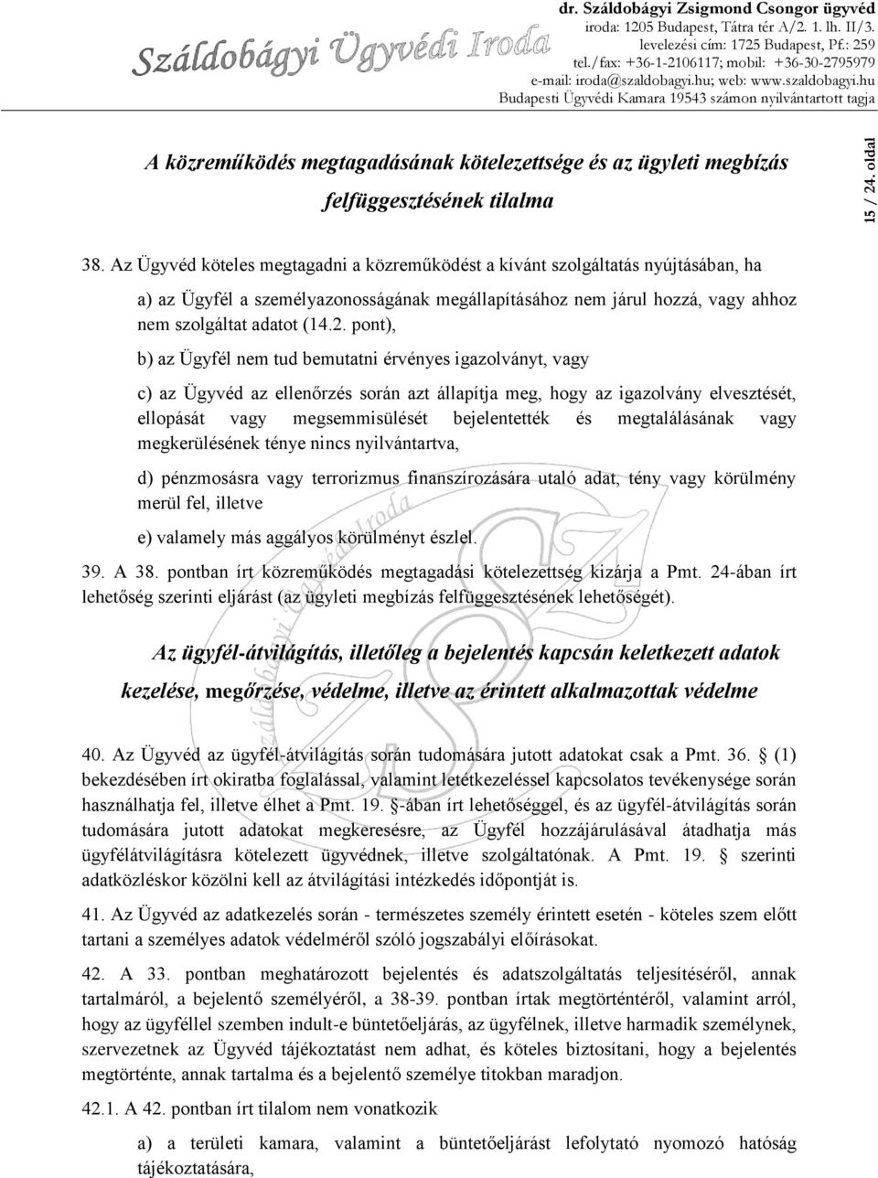 pont), b) az Ügyfél nem tud bemutatni érvényes igazolványt, vagy c) az Ügyvéd az ellenőrzés során azt állapítja meg, hogy az igazolvány elvesztését, ellopását vagy megsemmisülését bejelentették és