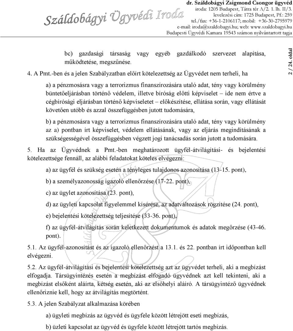 illetve bíróság előtti képviselet ide nem értve a cégbírósági eljárásban történő képviseletet előkészítése, ellátása során, vagy ellátását követően utóbb és azzal összefüggésben jutott tudomására, b)