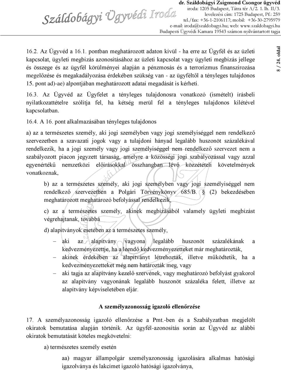 .1. pontban meghatározott adaton kívül - ha erre az Ügyfél és az üzleti kapcsolat, ügyleti megbízás azonosításához az üzleti kapcsolat vagy ügyleti megbízás jellege és összege és az ügyfél