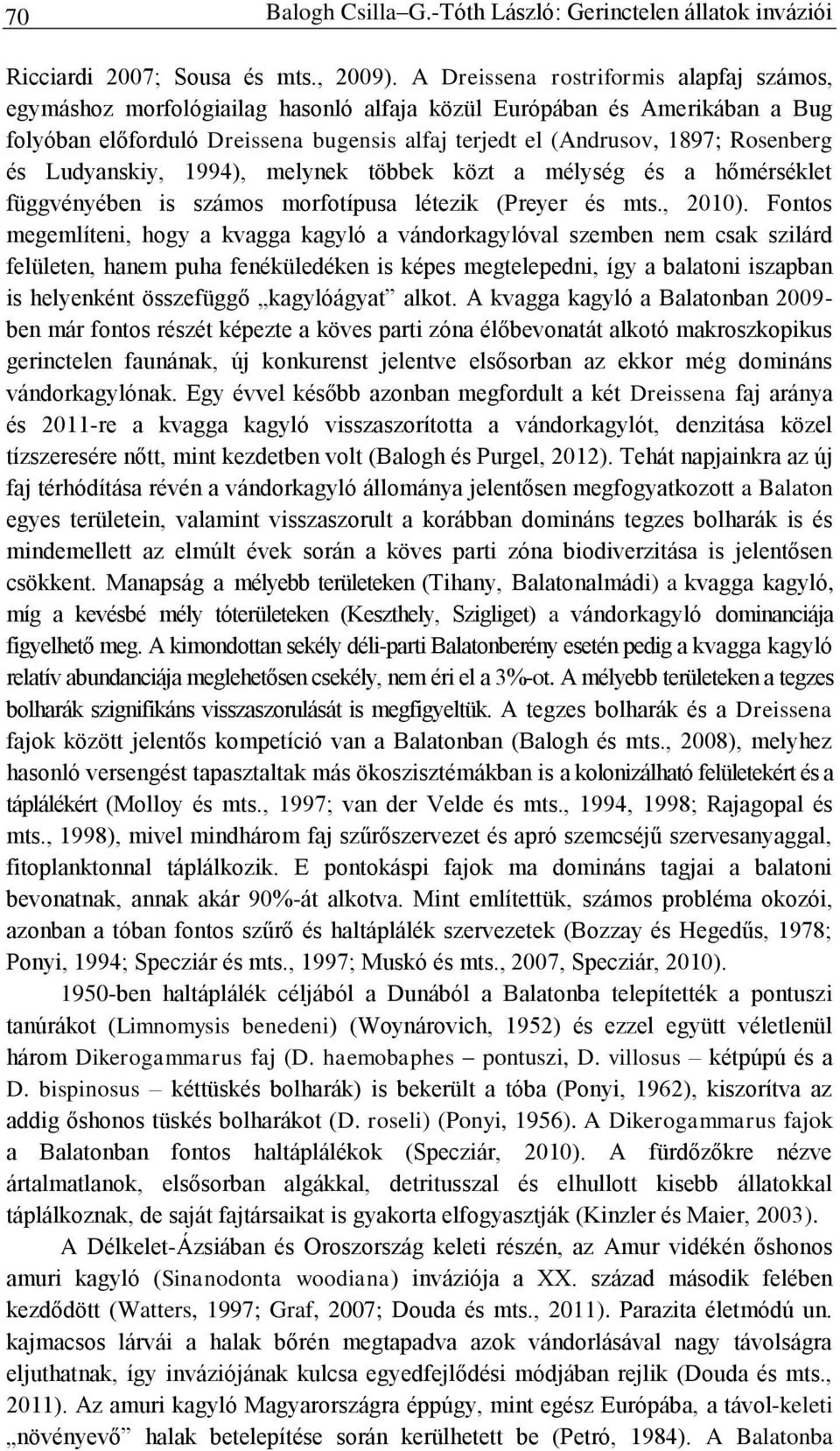 és Ludyanskiy, 1994), melynek többek közt a mélység és a hőmérséklet függvényében is számos morfotípusa létezik (Preyer és mts., 2010).