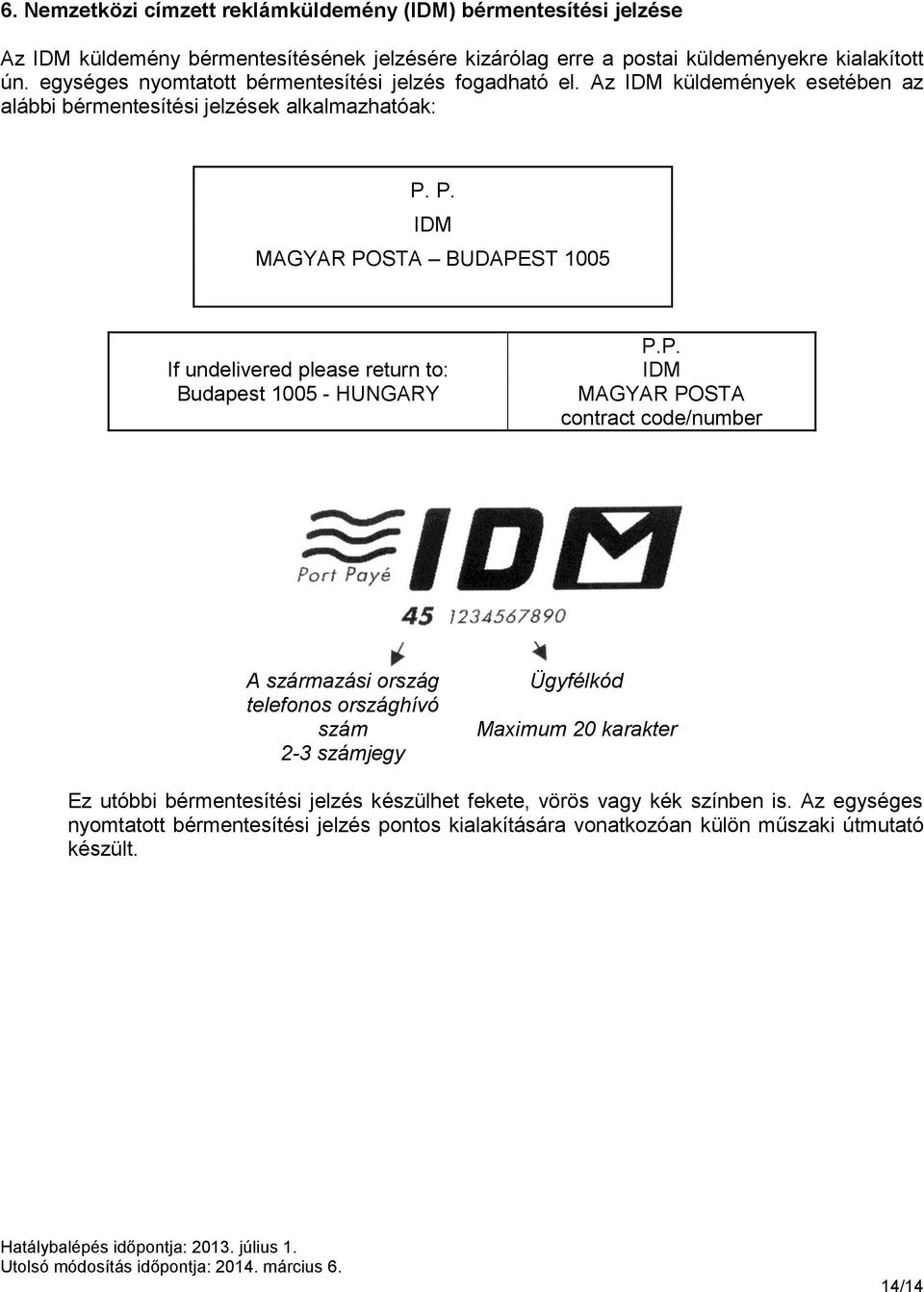 P. IDM MAGYAR POSTA BUDAPEST 1005 If undelivered please return to: Budapest 1005 - HUNGARY P.P. IDM MAGYAR POSTA contract code/number A származási ország telefonos országhívó szám