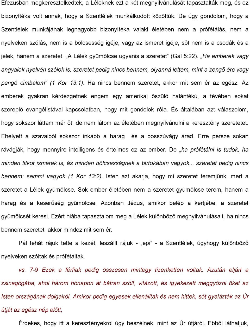 a jelek, hanem a szeretet. A Lélek gyümölcse ugyanis a szeretet (Gal 5:22).