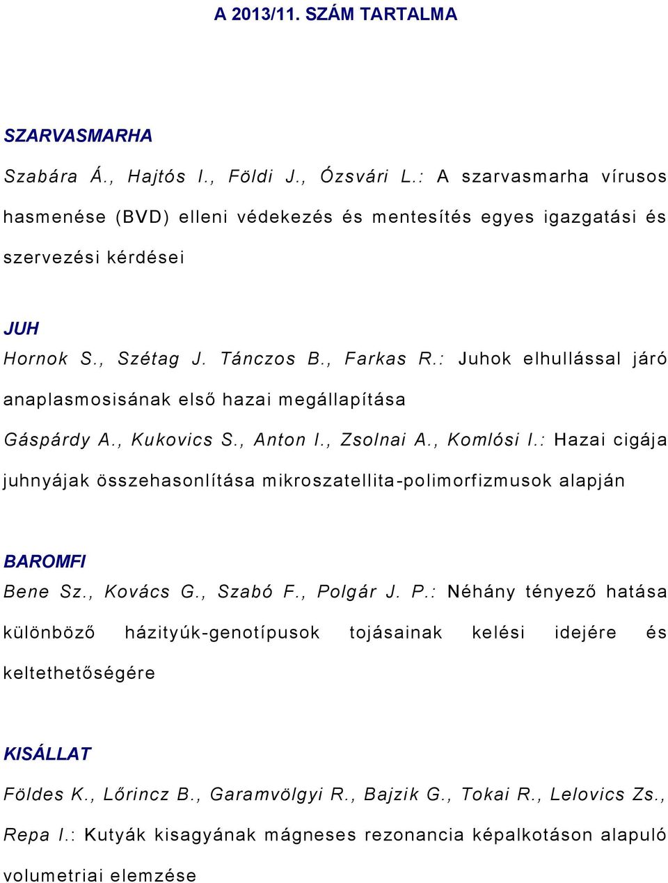 : Juhok elhullással járó anaplasmosisának első hazai megállapítása Gáspárdy A., Kukovics S., Anton I., Zsolnai A., Komlósi I.