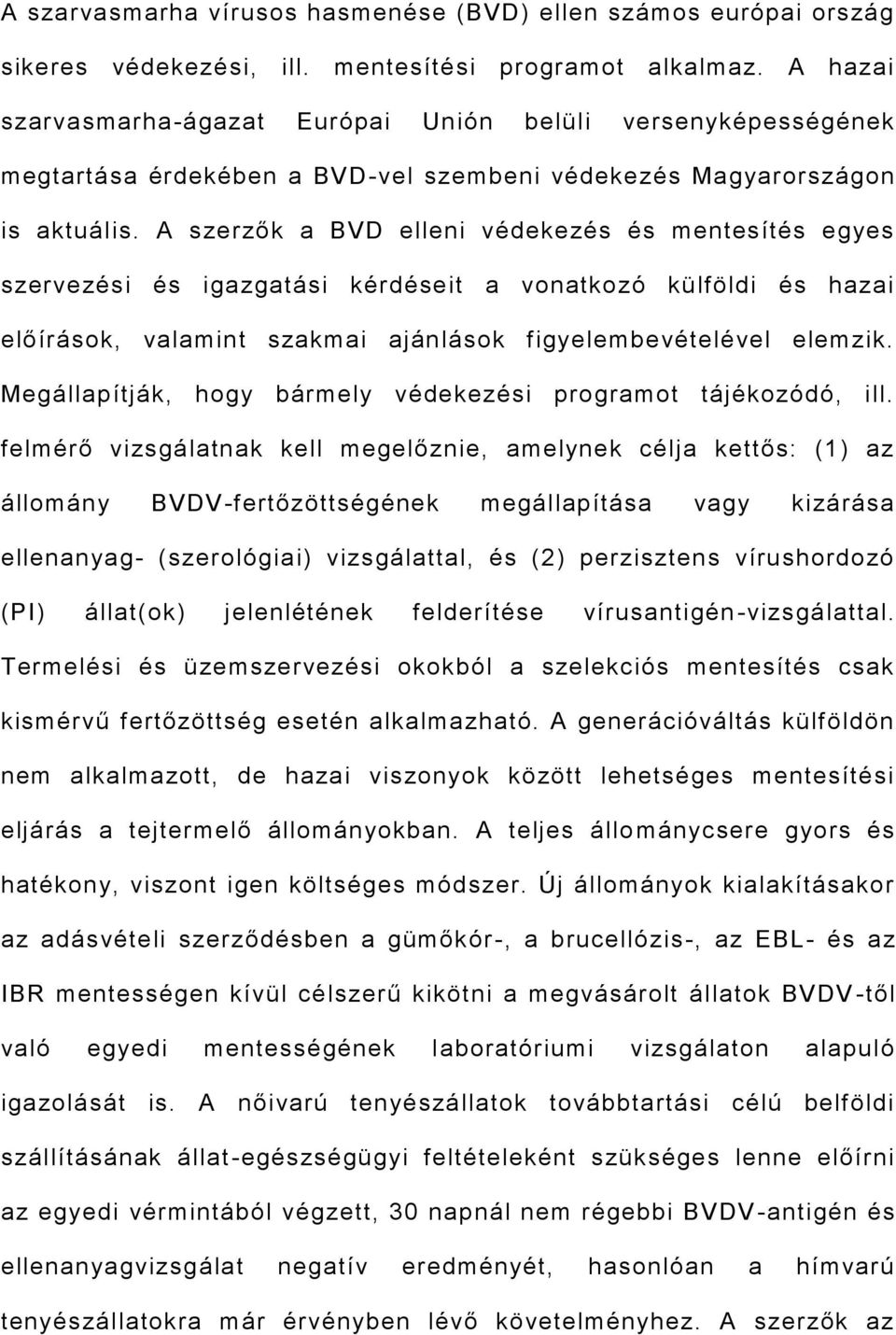 A szerzők a BVD elleni védekezés és mentesítés egyes szervezési és igazgatási kérdéseit a vonatkozó külföldi és hazai előírások, valamint szakmai ajánlások figyelembevételével elemzik.