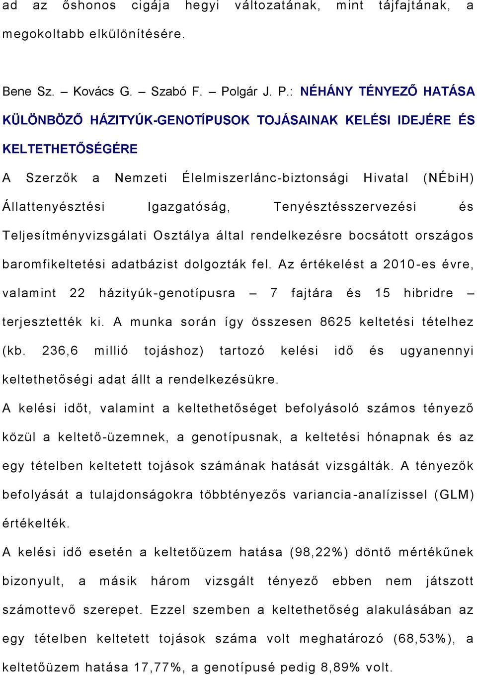 : NÉHÁNY TÉNYEZŐ HATÁSA KÜLÖNBÖZŐ HÁZITYÚK-GENOTÍPUSOK TOJÁSAINAK KELÉSI IDEJÉRE ÉS KELTETHETŐSÉGÉRE A Szerzők a Nemzeti Élelmiszerlánc-biztonsági Hivatal (NÉbiH) Állattenyésztési Igazgatóság,