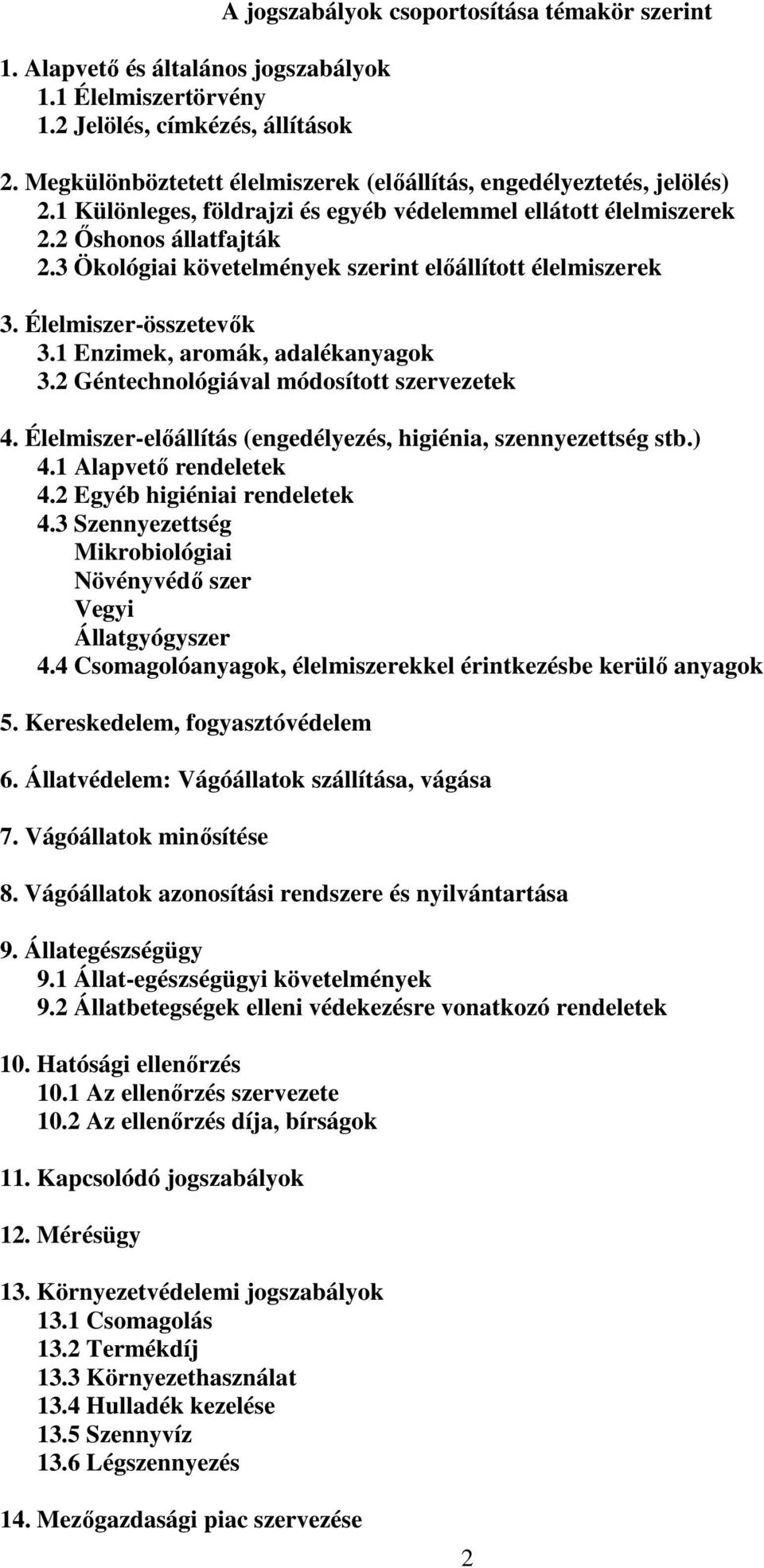 3 Ökológiai követelmények szerint elıállított élelmiszerek 3. Élelmiszer-összetevık 3.1 Enzimek, aromák, adalékanyagok 3.2 Géntechnológiával módosított szervezetek 4.