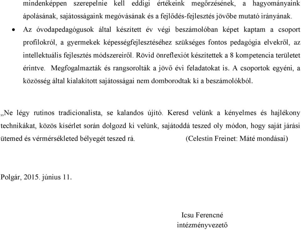 módszereiről. Rövid önreflexiót készítettek a 8 kompetencia területet érintve. Megfogalmazták és rangsorolták a jövő évi feladatokat is.