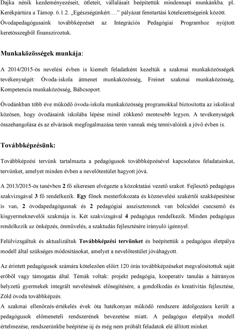 Munkaközösségek munkája: A 2014/2015-ös nevelési évben is kiemelt feladatként kezeltük a szakmai munkaközösségek tevékenységét: Óvoda-iskola átmenet munkaközösség, Freinet szakmai munkaközösség,