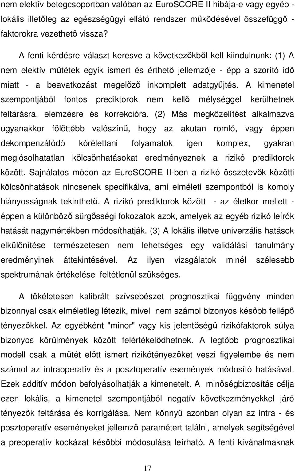 adatgyűjtés. A kimenetel szempontjából fontos prediktorok nem kellő mélységgel kerülhetnek feltárásra, elemzésre és korrekcióra.