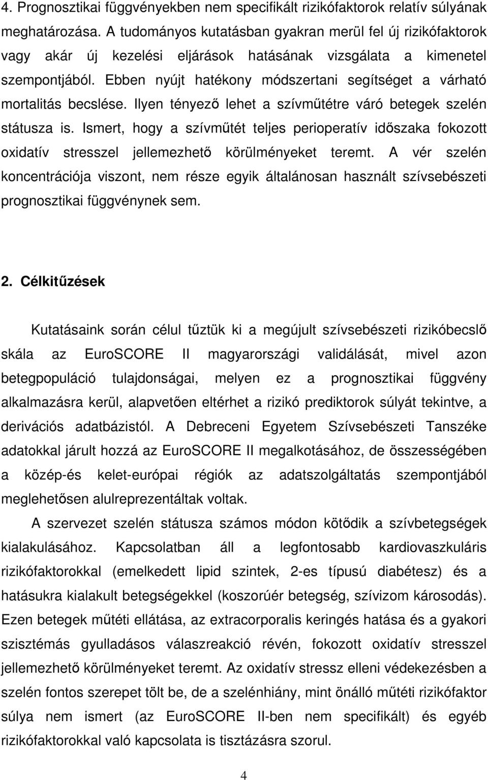 Ebben nyújt hatékony módszertani segítséget a várható mortalitás becslése. Ilyen tényező lehet a szívműtétre váró betegek szelén státusza is.