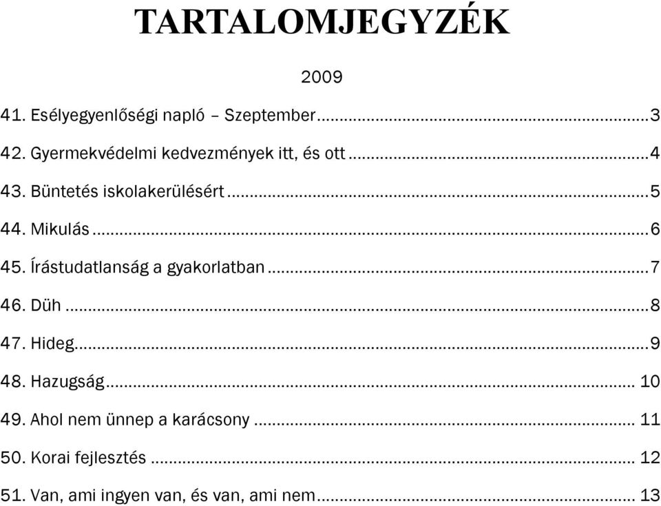 Mikulás... 6 45. Írástudatlanság a gyakorlatban... 7 46. Düh... 8 47. Hideg... 9 48.