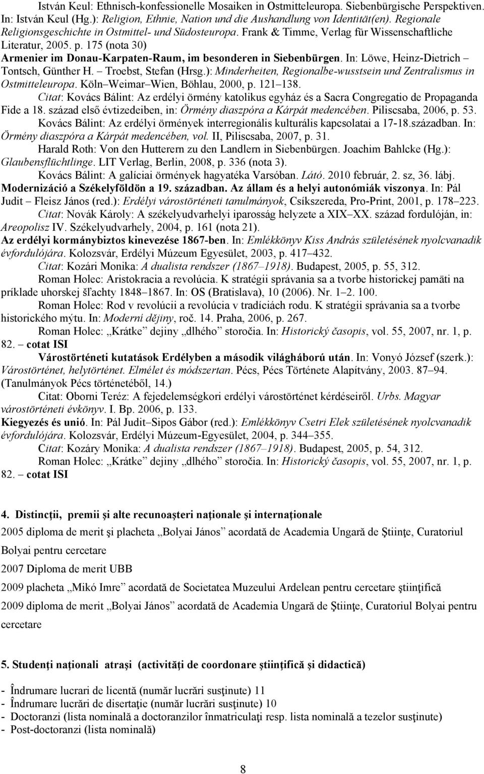 175 (nota 30) Armenier im Donau-Karpaten-Raum, im besonderen in Siebenbürgen. In: Löwe, Heinz-Dietrich Tontsch, Günther H. Troebst, Stefan (Hrsg.