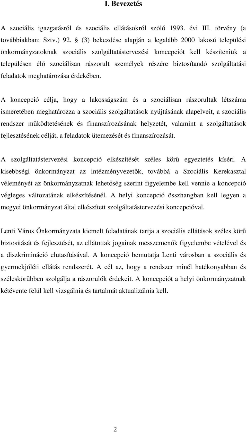 biztosítandó szolgáltatási feladatok meghatározása érdekében.