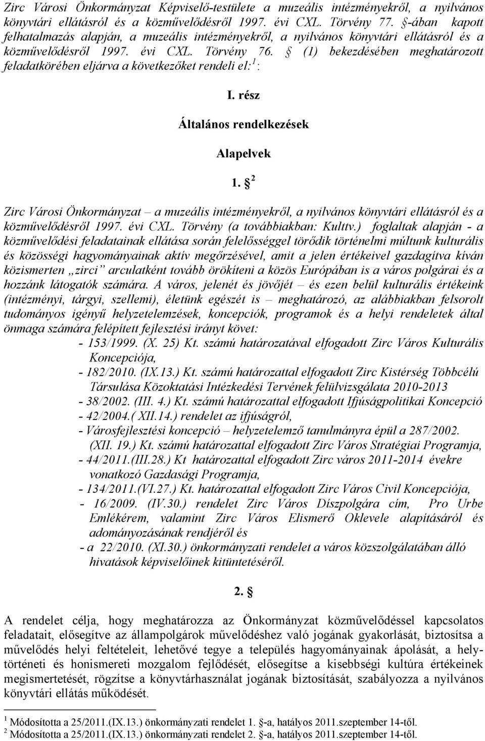 (1) bekezdésében meghatározott feladatkörében eljárva a következőket rendeli el: 1 : I. rész Általános rendelkezések Alapelvek 1.