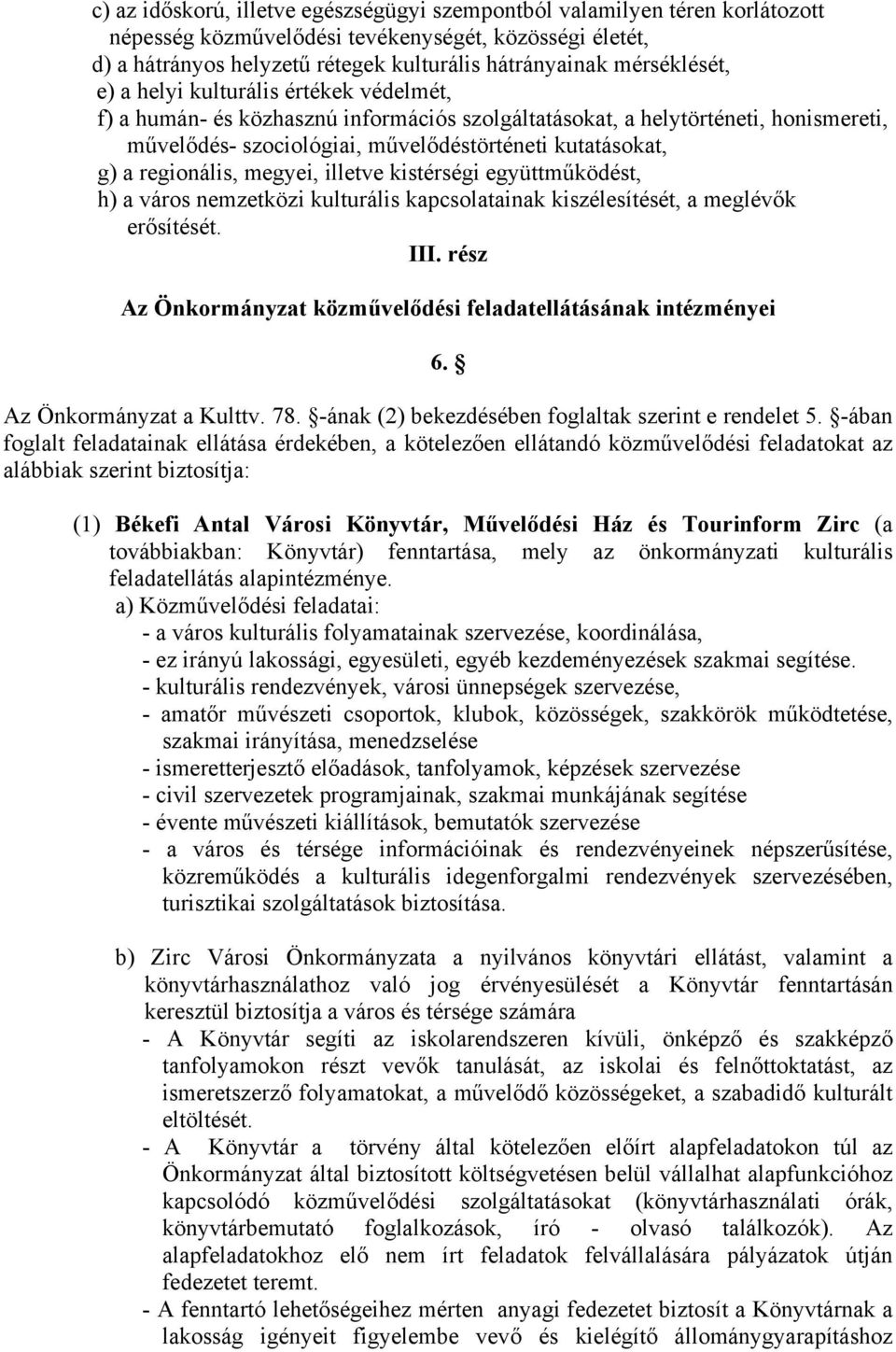 regionális, megyei, illetve kistérségi együttműködést, h) a város nemzetközi kulturális kapcsolatainak kiszélesítését, a meglévők erősítését. III.