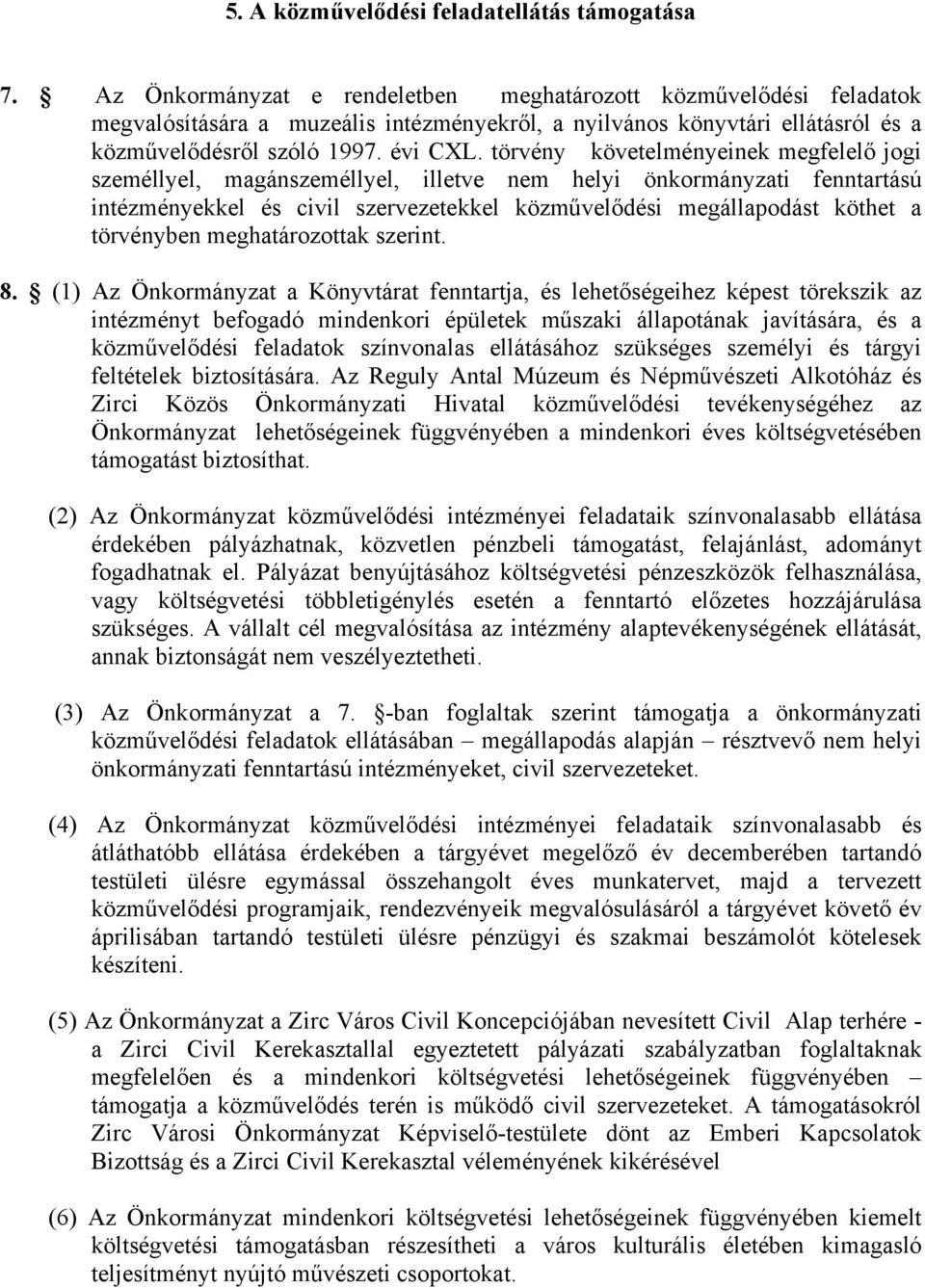 törvény követelményeinek megfelelő jogi személlyel, magánszeméllyel, illetve nem helyi önkormányzati fenntartású intézményekkel és civil szervezetekkel közművelődési megállapodást köthet a törvényben